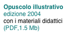 Opuscolo illustrativo edizione 2004 
con i materiali didattici 
(PDF,1.5 Mb)