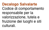 Decalogo Salvalarte
Codice di comportamento responsabile per la valorizzazione, tutela e fruizione dei luoghi e siti culturali.
