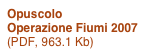 Opuscolo
Operazione Fiumi 2007 
(PDF, 963.1 Kb)