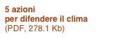 5 azioni 
per difendere il clima
(PDF, 278.1 Kb) 